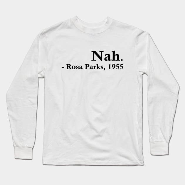 Nah (Rosa Parks) Long Sleeve T-Shirt by fandemonium